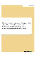 Bürgerversicherung versus Kopfpauschale - Ein Effizienzvergleich alternativer Methoden der Finanzierung der gesetzlichen Krankenversicherung: (German)