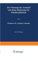 Filterung Der Atemluft Und Deren Bedeutung Für Staubkrankheiten: (German)