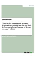 role play component in language learning as integrated in learning oral skills in French as a foreign language in Kenyan secondary schools