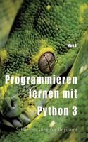 Programmieren lernen mit Python 3: Schnelleinstieg für Beginner