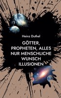 Götter, Propheten, alles nur menschliche Wunsch Illusionen