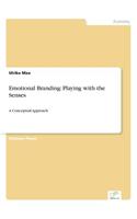 Emotional Branding: Playing with the Senses: A Conceptual Approach(English)