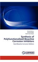 Synthesis of Polyfunctionalized Bioactive Corrosion Inhibitors