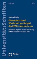 Klimaschutz Durch Walderhalt Am Beispiel Des Redd+-Mechanismus: Rechtliche Aspekte Bei Der Umsetzung Mit Besonderem Fokus Auf Peru