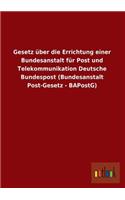 Gesetz Uber Die Errichtung Einer Bundesanstalt Fur Post Und Telekommunikation Deutsche Bundespost (Bundesanstalt Post-Gesetz - Bapostg)