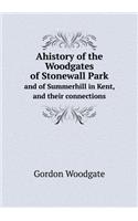 Ahistory of the Woodgates of Stonewall Park and of Summerhill in Kent, and Their Connections