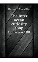 The Inter Ocean Curiosity Shop for the Year 1881