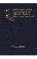 History of the Islands and Islets in the Bay of Fundy, Charlotte County, New Brunswick