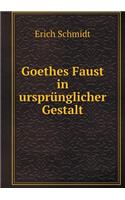 Goethes Faust in ursprünglicher Gestalt