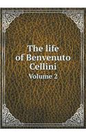 The life of Benvenuto Cellini Volume 2