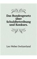Das Bundesgesetz über Schuldbetreibung und Konkurs: (German)