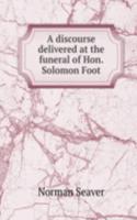 discourse delivered at the funeral of Hon. Solomon Foot