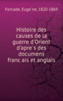 Histoire des causes de la guerre d'Orient d'apres des documens francais et anglais