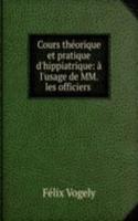 Cours theorique et pratique d'hippiatrique: a l'usage de MM. les officiers .