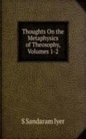 Thoughts On the Metaphysics of Theosophy, Volumes 1-2