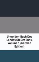 Urkunden-Buch Des Landes Ob Der Enns, Volume 1 (German Edition)