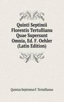 Quinti Septimii Florentis Tertullianu Quae Supersunt Omnia, Ed. F. Oehler (Latin Edition)