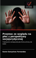 Przemoc ze wzgledu na plec z perspektywy socjojurydycznej