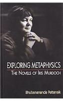 Exploring Metaphysics : The Novels of Iris Murdoch