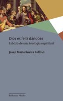 Dios es feliz dandose: Esbozo de una teologia espiritual