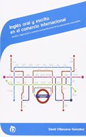 Ingles oral y escrito en el comercio internacional: Gestion, negociacion y contexto socioprofesional de las operaciones mercantiles