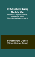 My Adventures During the Late War; A narrative of shipwreck, captivity, escapes from French prisons, and sea service in 1804-14