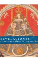 Revelaciones. Las Artes En America Latina, 1492-1820