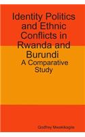 Identity Politics and Ethnic Conflicts in Rwanda and Burundi