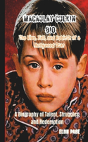 Macaulay Culkin the Rise, Fall, and Rebirth of a Hollywood Star