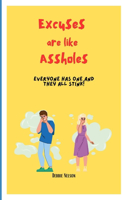 Excuses are like Assholes