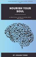 Nourish Your Soul: A Practical Guide to Mind-Body Wellness