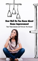 How Well Do You Know About Home Improvement