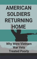 American Soldiers Returning Home: Why Were Vietnam War Vets Treated Poorly: Vietnam War Books