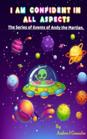 The Series of Events of Andy The Martian - I am Confident in All Aspects
