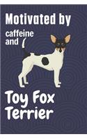 Motivated by caffeine and Toy Fox Terrier: For Toy Fox Terrier Dog Fans