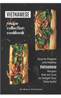 Vietnamese Recipe Collection Cookbook: Easy-to-Prepare and Healthy Vietnamese Recipes that are Sure to Delight Your Taste buds!