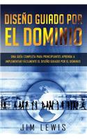 Diseño Guiado Por El Dominio: Una guía completa para principiantes Aprenda a implementar fácilmente el diseño guiado por el dominio ( Libro En Espanol/ Self Publishing Spanish Bo