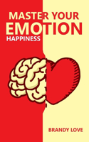 Master your Emotions: Happiness