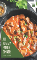 Ah! 365 Yummy Family Dinner Recipes: A Yummy Family Dinner Cookbook for Your Gathering