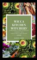 Wicca K&#1110;t&#1089;h&#1077;n W&#1110;t&#1089;h&#1077;r&#1091;: A B&#1077;g&#1110;nn&#1077;r'&#1109; Gu&#1110;d&#1077; t&#1086; Magical Cooking, w&#1110;th Simple Spells &#1072;nd R&#1077;&#1089;&#1110;&#1088;&#1