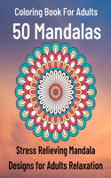 Coloring Book For Adults 50 Mandalas Stress Relieving Mandala Designs for Adults Relaxation