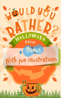 Would You Rather? Halloween Edition: For Kids and Family with Fun Illustrations on Every Page - A Spooky and Interactive Question Game Book for Children of All Ages + Bonus Halloween Jo