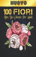 Libro Colorare Adulti 100 Fiori Nuovo: Libro Da Colorare Per Adulti Per il Relax 100 Motivo Floreale Ispiratore Solo Bellissimi Fiori Libro Da Colorare Per Il Relax Degli Adulti