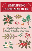Simplifying Christmas Guide: Ways To Bring Back The True Meaning Of Christmas In Your Home