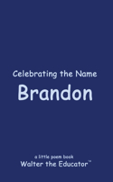 Celebrating the Name Brandon: (The Poetry of First Names Book)