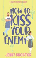 How to Kiss Your Enemy: A Sweet Romantic Comedy