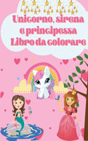 Libro da colorare Unicorno, sirena e principessa