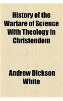 History of the Warfare of Science with Theology in Christendom