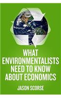 What Environmentalists Need to Know about Economics