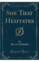 She That Hesitates (Classic Reprint): (English)